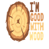 I'm Good With Wood