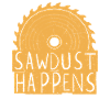 Sawdust Happens