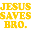 Jesus saves bro