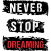 Never stop dreaming