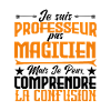 Je suis professeur pas magicien.