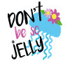 Don’t Be So Jelly Quotes