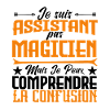 je suis Assistant pas magicien.