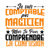 Je suis comptable pas magicienne.