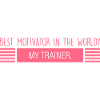 my trainer: best motivator