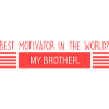 Brother: best motivator