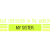Sister: best motivator