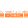 Girlfriend: Best Motivator