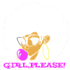GIRL, PLEASE!