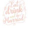 Eat, drink and be married,