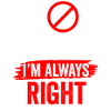 Stop arguing I'm always right