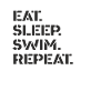 Swimming - eat. Sleep. Swim. repeat.