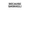 Diving - Because Snorkel