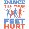 Dance Till Your Feet Hurt