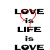 love is life is love