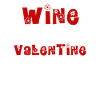 WINE IS MY VALENTINE