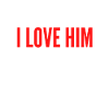 But Dad, I love him