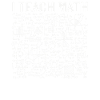 I Teach Math Math Quotes