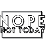Nope Today - Idée Cadeau - H/F