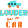 louder than your car