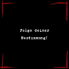Folge deiner Bestimmung!