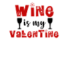 WINE IS MY VALENTINE