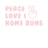 Peace Love & Home Runs