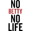 No Betty No Life