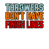Throwers have no finish line