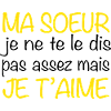 Ma soeur je t'aime