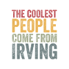 Coolest people come from Irving
