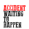 Accident Waiting To Happen
