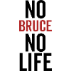 No Bruce No Life