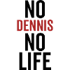 No Dennis No Life