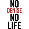 No Denise No Life