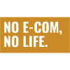 NO E-COM, NO LIFE. Design