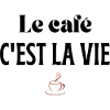 Le café c'est la vie