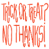 Trick or Treat? No Thanks!