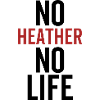 No Heather No Life
