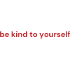 be kind to yourself
