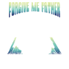 Forgive Me, I Have