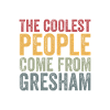 Coolest people come from Gresham