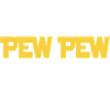 Pew Pew cool sayings