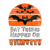 Bat Things Happen On Halloween