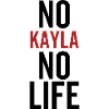 No Kayla No Life