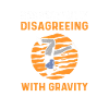 Respectfully contradict gravity. Parkour