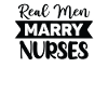 Real men marry nurses