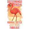 Sistermingo Like Normal Sister Flamingo