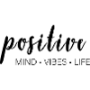 Positive Mind - Vibes - Life