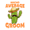 Nacho Average Groom - groom